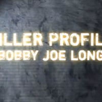 Killer Profile: Bobby Joe Long (2013)