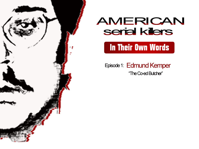 AMERICAN SERIAL KILLERS: In Their Own Words: Ed Kemper (2015)