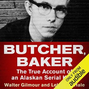 Serial Killer Books: Butcher, Baker: The True Account of an Alaskan Serial Killer