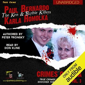 Serial Killer Books: Paul Bernardo and Karla Homolka: The True Story of the Ken and Barbie Killers